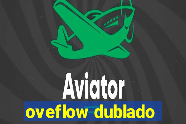 oveflow dublado